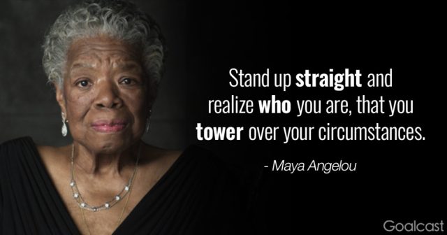 Maya-Angelou-quotes-for-adversity-Stand-up-straight-and-realize-who-you-are-that-you-tower-over-your-circumstances-1068x561